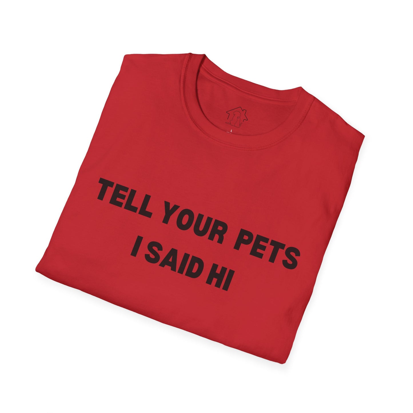 Funny Pet Lover T-Shirt - Tell Your Pets I Said Hi