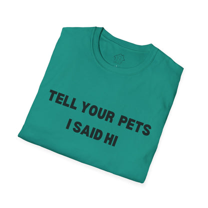 Funny Pet Lover T-Shirt - Tell Your Pets I Said Hi