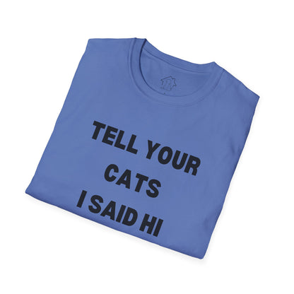 Funny Cat Lover T-Shirt - Tell Your Cats I Said Hi