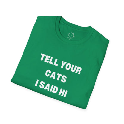 Unisex Softstyle T-Shirt - 'Tell Your Cats I Said Hi' - Comfy Pet Lover Tee