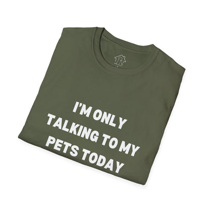 Pet Lover's Unisex T-Shirt - "I'm Only Talking to My Pets Today" - Comfortable & Fun Apparel for Pet Owners