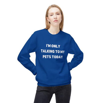 Pet Lover Sweatshirt | I'm Only Talking to My Pets Today | Cozy Fleece Crewneck