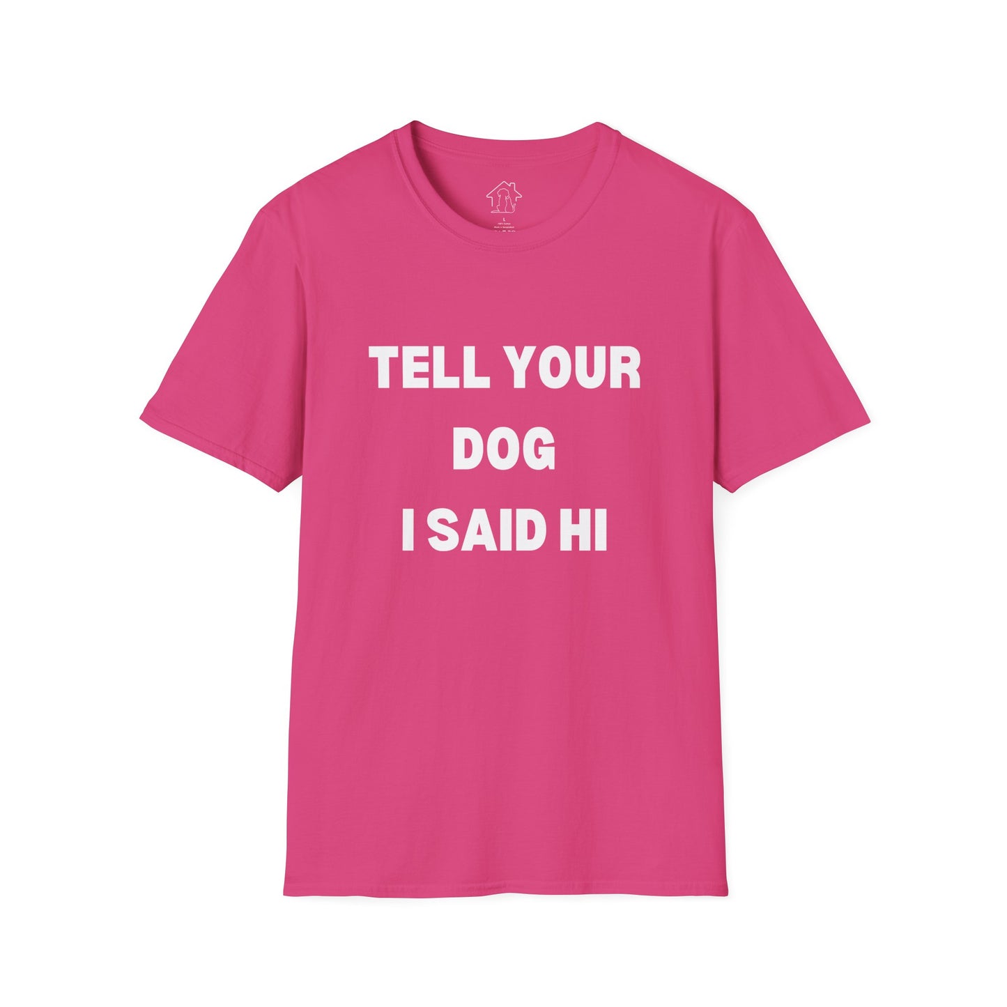 Tell Your Dog I Said Hi Unisex Softstyle T-Shirt for Dog Lovers