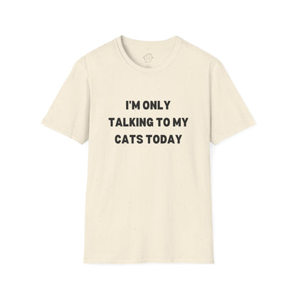 I'm Only Talking to My Cats Today Unisex T-Shirt - Perfect for Cat Lovers