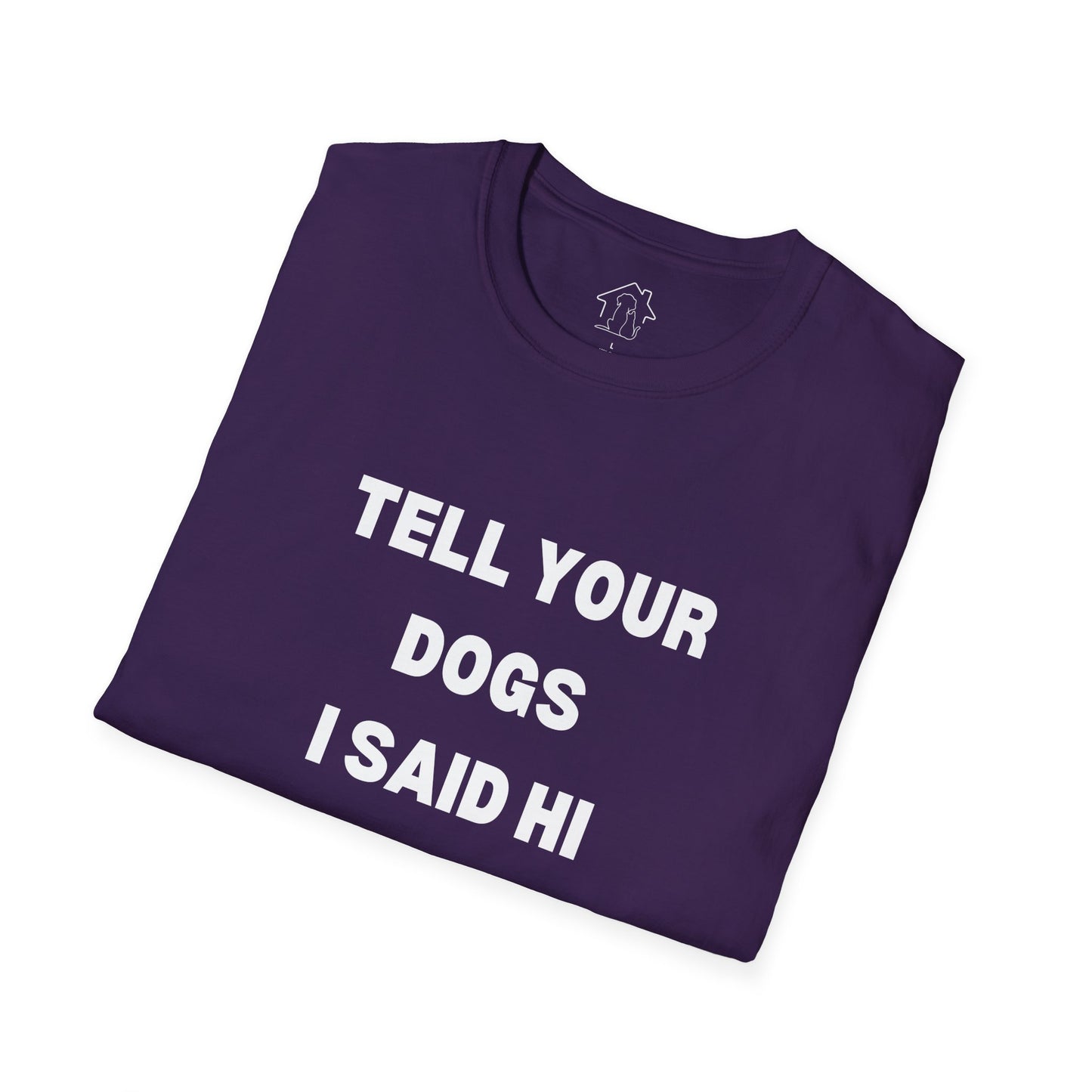 Funny Dog Lover T-Shirt - "Tell Your Dogs I Said Hi"
