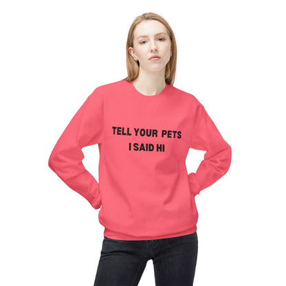 Pet Lover's Crewneck Sweatshirt - 'Tell Your Pets I Said Hi'