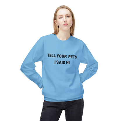 Pet Lover's Crewneck Sweatshirt - 'Tell Your Pets I Said Hi'