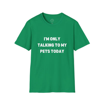 Pet Lover's Unisex T-Shirt - "I'm Only Talking to My Pets Today" - Comfortable & Fun Apparel for Pet Owners