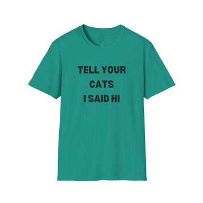 Funny Cat Lover T-Shirt - Tell Your Cats I Said Hi