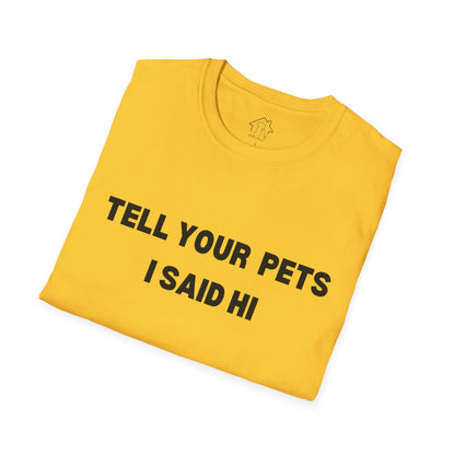 Funny Pet Lover T-Shirt - Tell Your Pets I Said Hi