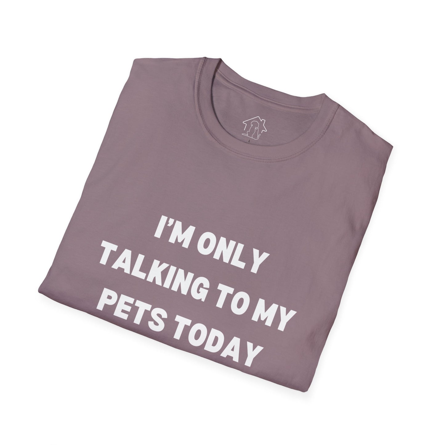Pet Lover's Unisex T-Shirt - "I'm Only Talking to My Pets Today" - Comfortable & Fun Apparel for Pet Owners