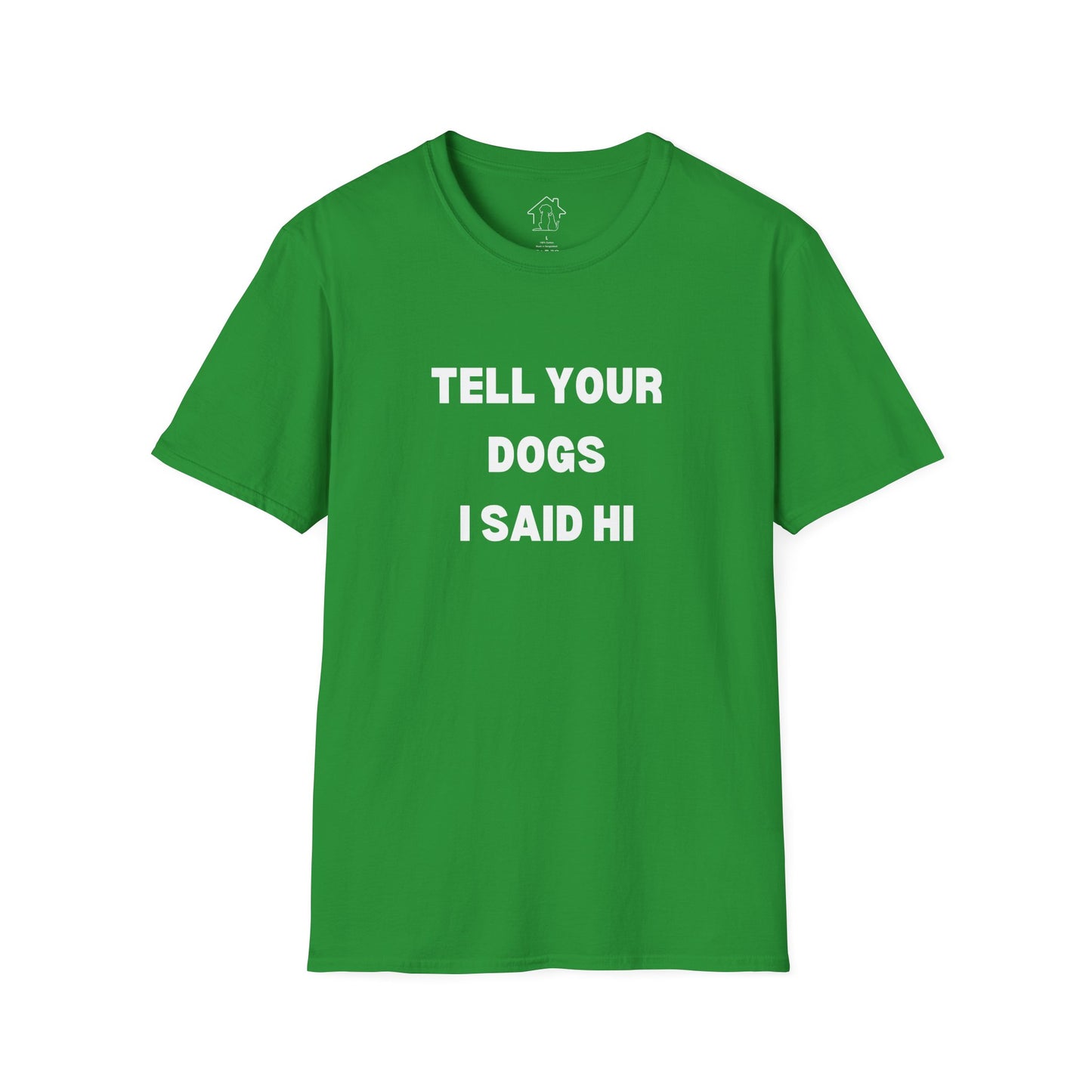 Funny Dog Lover T-Shirt - "Tell Your Dogs I Said Hi"
