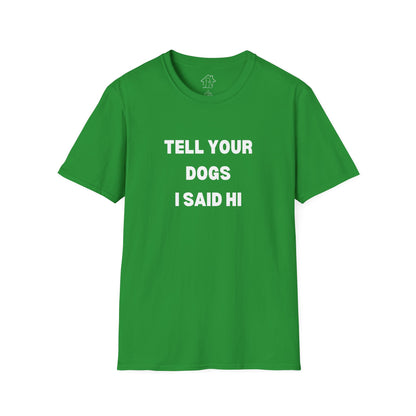 Funny Dog Lover T-Shirt - "Tell Your Dogs I Said Hi"