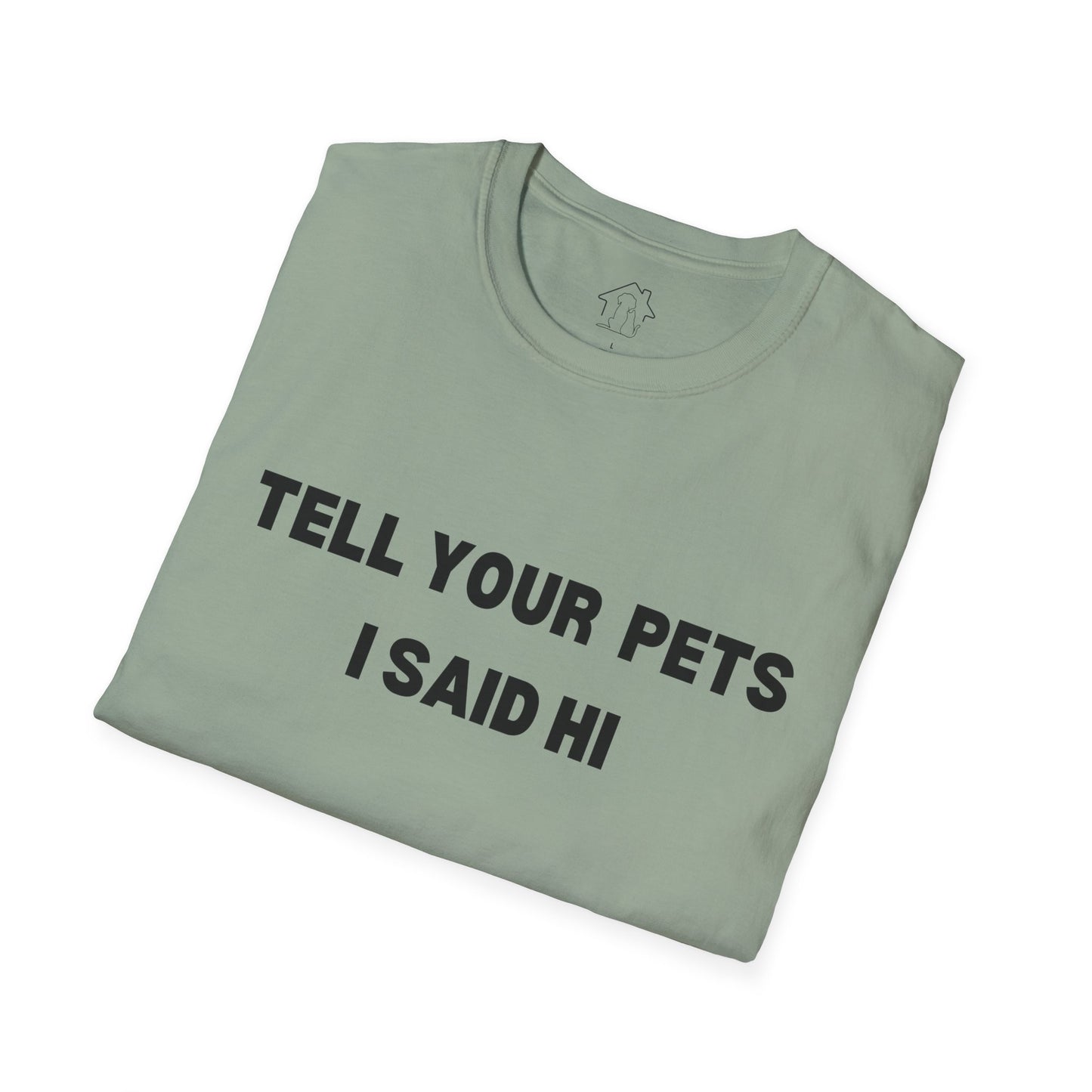 Funny Pet Lover T-Shirt - Tell Your Pets I Said Hi