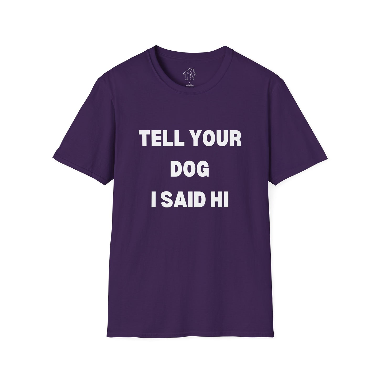 Tell Your Dog I Said Hi Unisex Softstyle T-Shirt for Dog Lovers