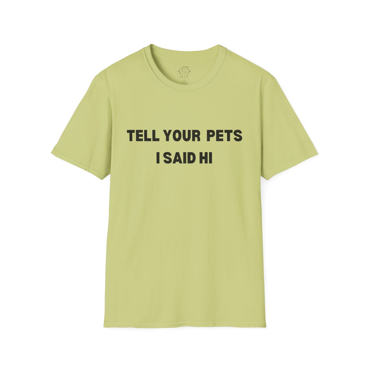 Funny Pet Lover T-Shirt - Tell Your Pets I Said Hi