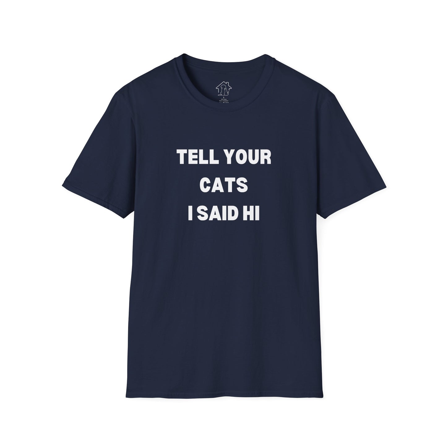 Unisex Softstyle T-Shirt - 'Tell Your Cats I Said Hi' - Comfy Pet Lover Tee