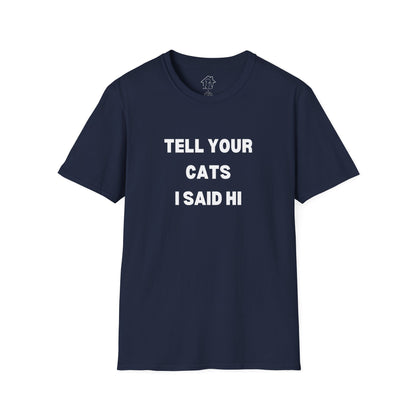 Unisex Softstyle T-Shirt - 'Tell Your Cats I Said Hi' - Comfy Pet Lover Tee