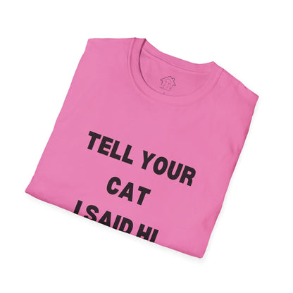 Cat Lover Unisex Softstyle T-Shirt - Tell Your Cat I Said Hi