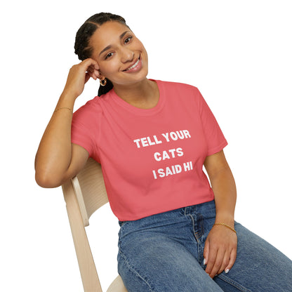 Unisex Softstyle T-Shirt - 'Tell Your Cats I Said Hi' - Comfy Pet Lover Tee