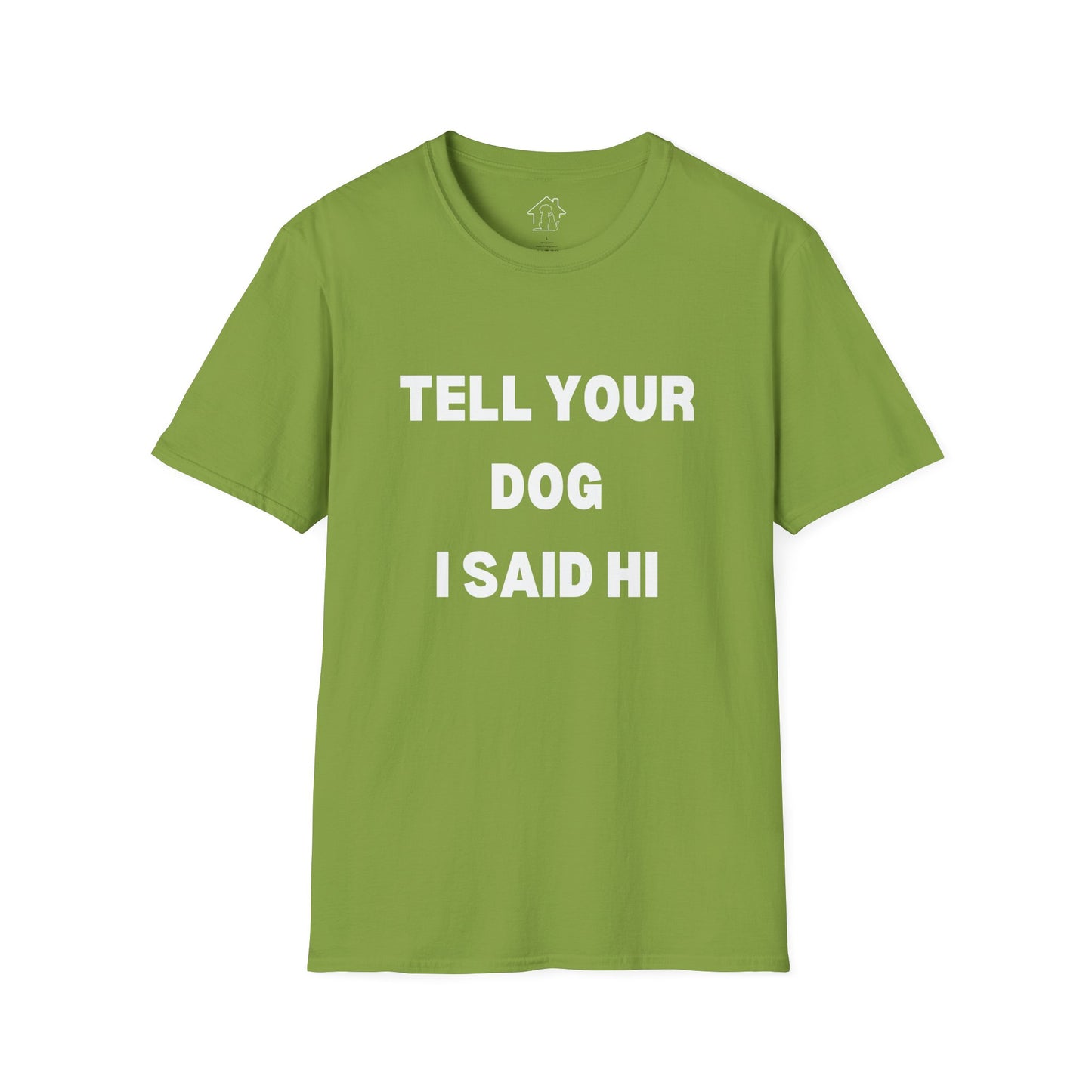 Tell Your Dog I Said Hi Unisex Softstyle T-Shirt for Dog Lovers