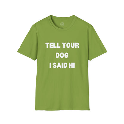 Tell Your Dog I Said Hi Unisex Softstyle T-Shirt for Dog Lovers