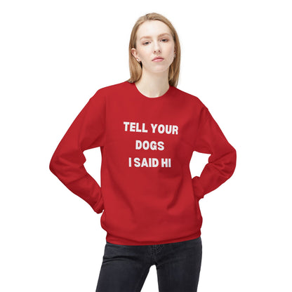 Funny Dog Lover Sweatshirt - 'Tell Your Dogs I Said Hi'