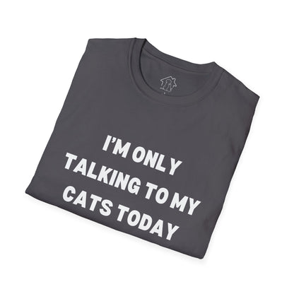 Unisex Softstyle T-Shirt - 'I’m Only Talking to My Cats Today' - Perfect for Cat Lovers