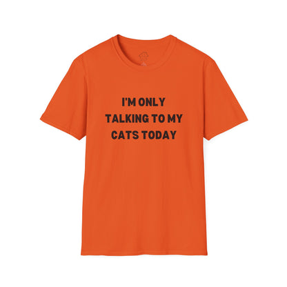 I'm Only Talking to My Cats Today Unisex T-Shirt - Perfect for Cat Lovers