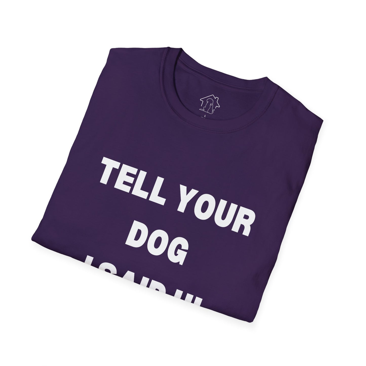 Tell Your Dog I Said Hi Unisex Softstyle T-Shirt for Dog Lovers