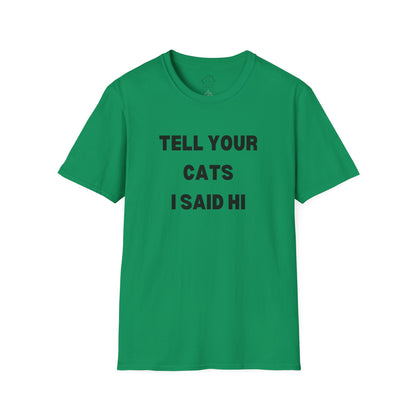 Funny Cat Lover T-Shirt - Tell Your Cats I Said Hi