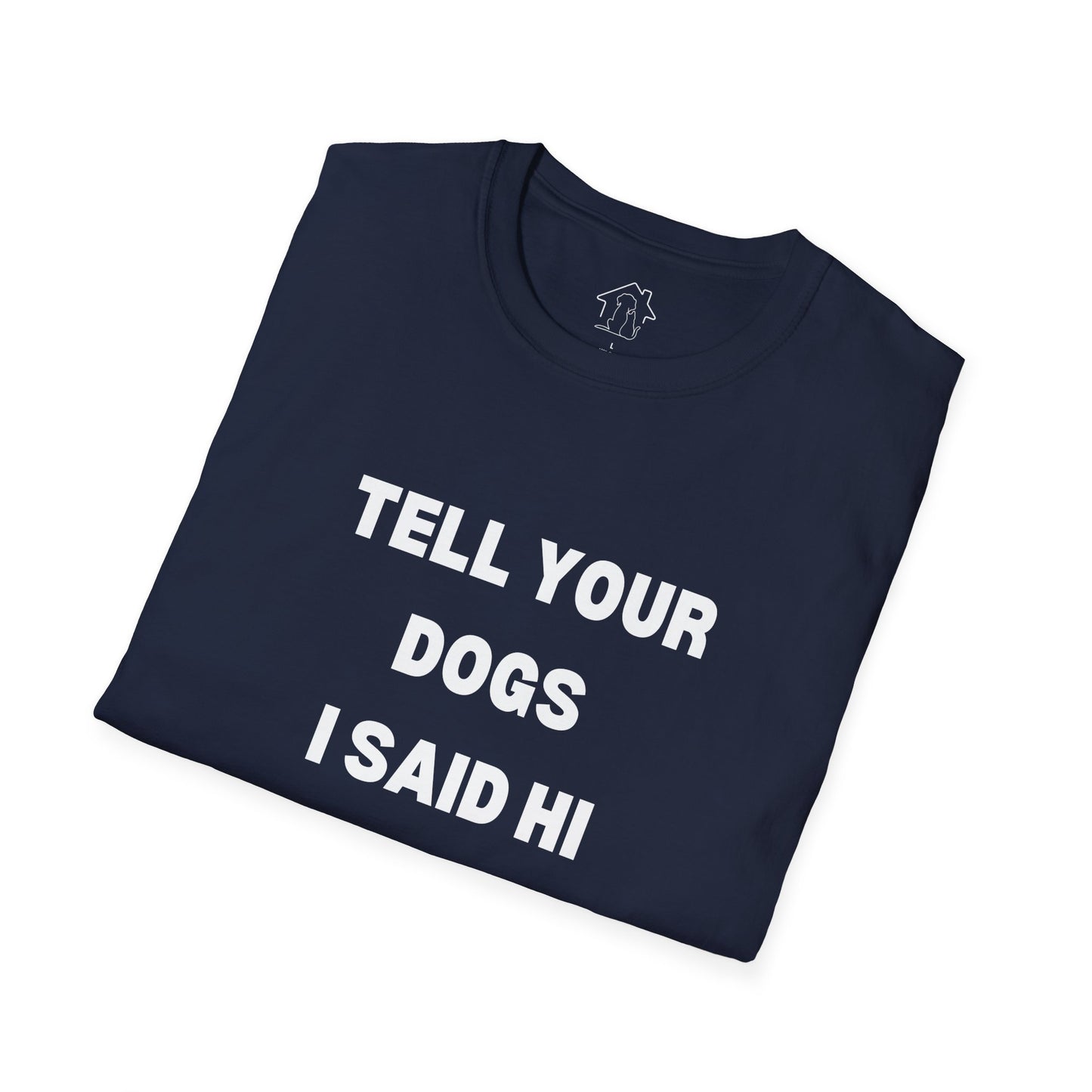Funny Dog Lover T-Shirt - "Tell Your Dogs I Said Hi"