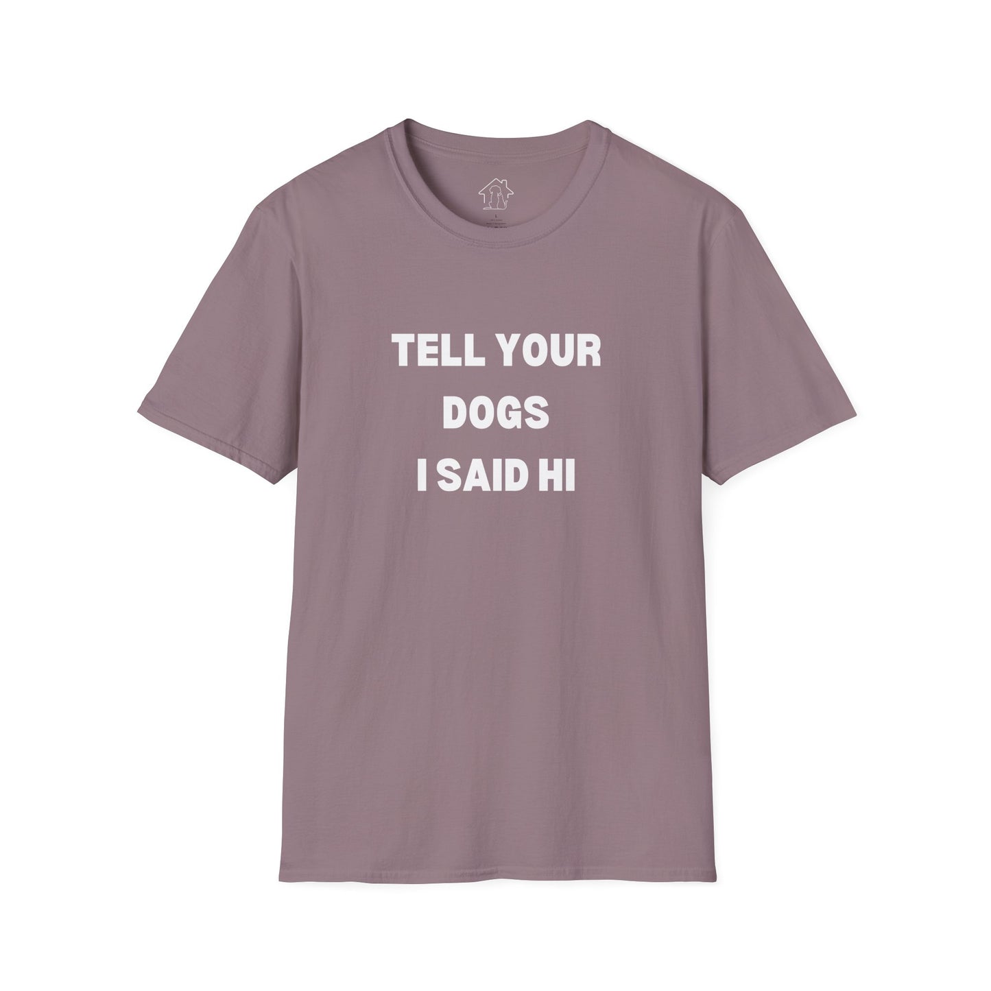 Funny Dog Lover T-Shirt - "Tell Your Dogs I Said Hi"