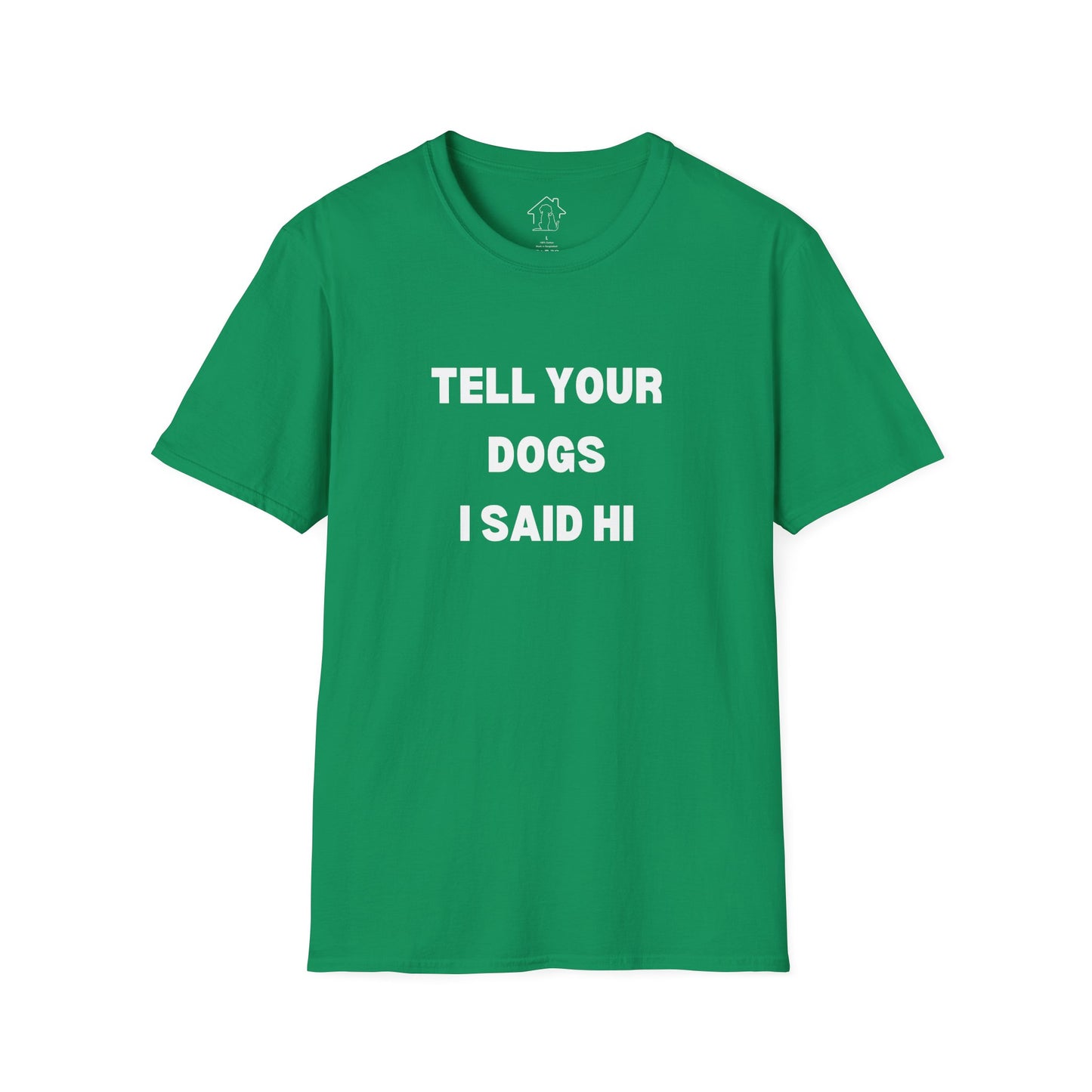 Funny Dog Lover T-Shirt - "Tell Your Dogs I Said Hi"