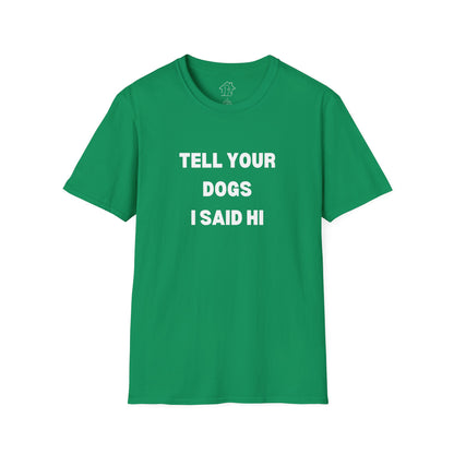 Funny Dog Lover T-Shirt - "Tell Your Dogs I Said Hi"