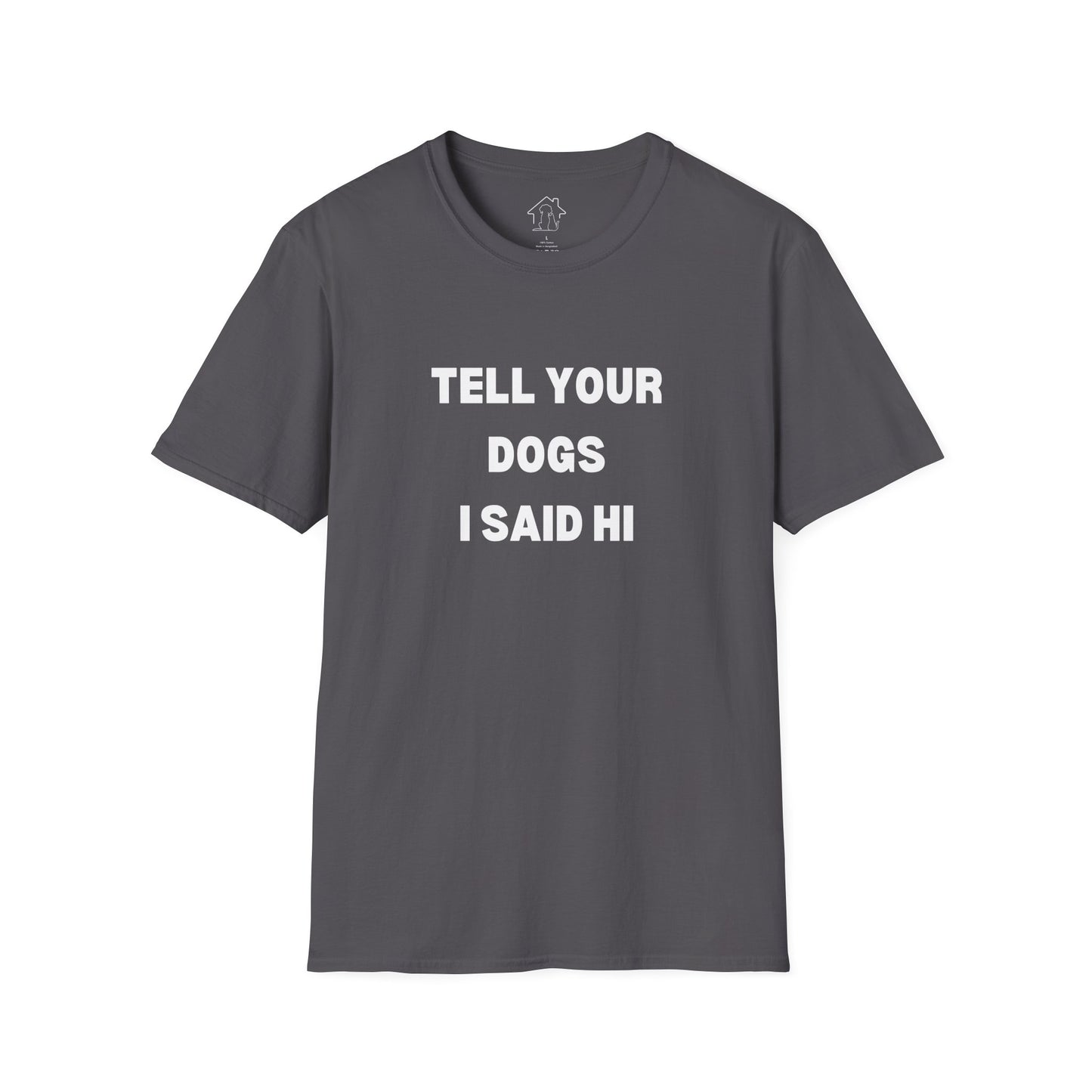 Funny Dog Lover T-Shirt - "Tell Your Dogs I Said Hi"