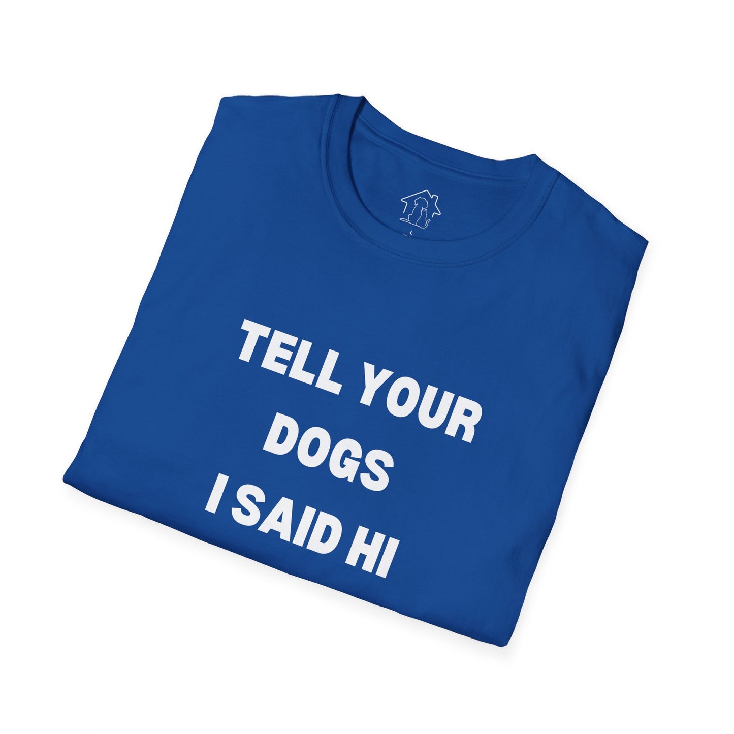 Funny Dog Lover T-Shirt - "Tell Your Dogs I Said Hi"