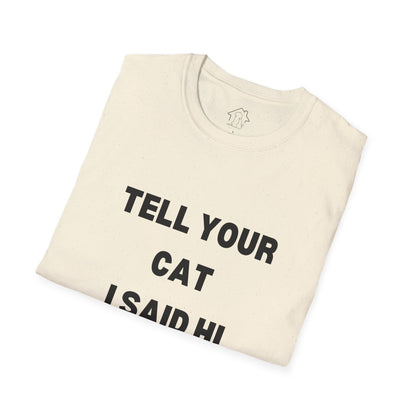 Cat Lover Unisex Softstyle T-Shirt - Tell Your Cat I Said Hi