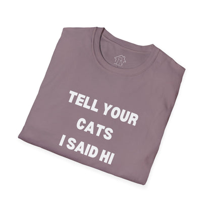 Unisex Softstyle T-Shirt - 'Tell Your Cats I Said Hi' - Comfy Pet Lover Tee