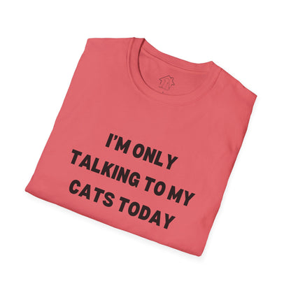 I'm Only Talking to My Cats Today Unisex T-Shirt - Perfect for Cat Lovers