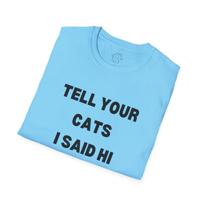 Funny Cat Lover T-Shirt - Tell Your Cats I Said Hi