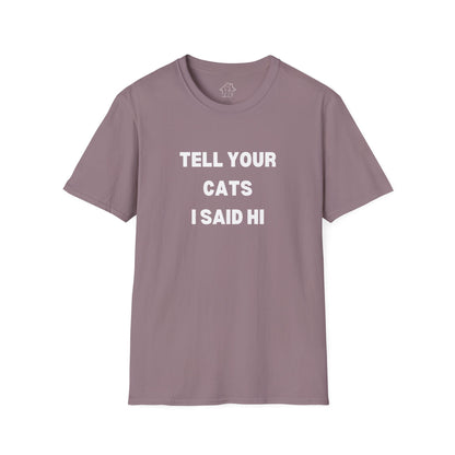 Unisex Softstyle T-Shirt - 'Tell Your Cats I Said Hi' - Comfy Pet Lover Tee