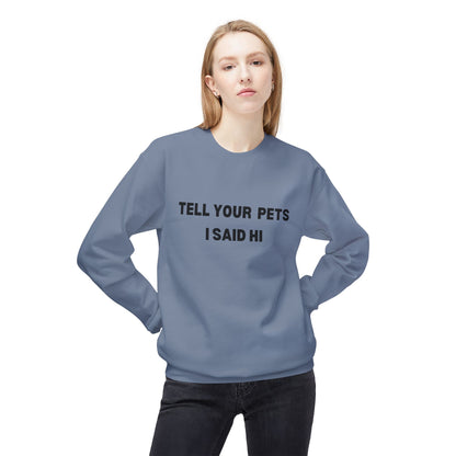 Pet Lover's Crewneck Sweatshirt - 'Tell Your Pets I Said Hi'