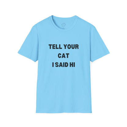 Cat Lover Unisex Softstyle T-Shirt - Tell Your Cat I Said Hi