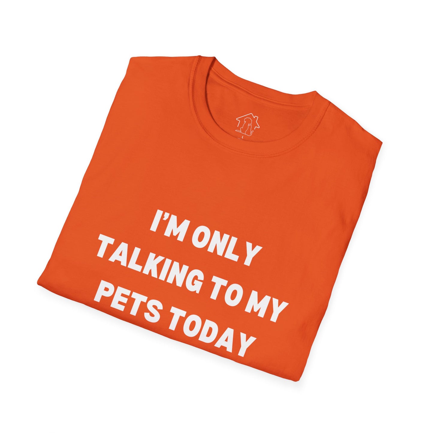 Pet Lover's Unisex T-Shirt - "I'm Only Talking to My Pets Today" - Comfortable & Fun Apparel for Pet Owners