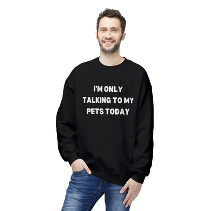 Pet Lover Sweatshirt | I'm Only Talking to My Pets Today | Cozy Fleece Crewneck