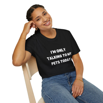 Pet Lover's Unisex T-Shirt - "I'm Only Talking to My Pets Today" - Comfortable & Fun Apparel for Pet Owners