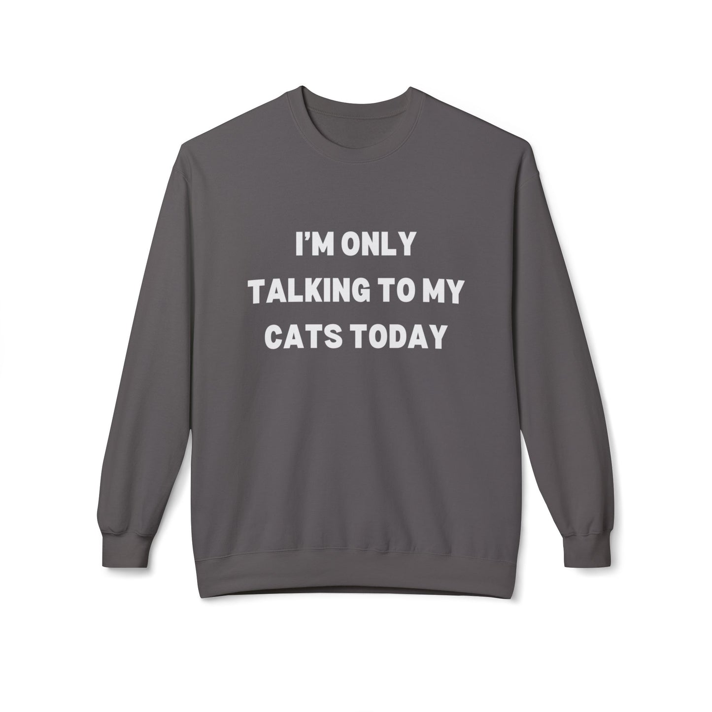Funny Pet Lover Crewneck Sweatshirt - "I'm Only Talking to My Cats Today" - Perfect Gift for Cat Lovers