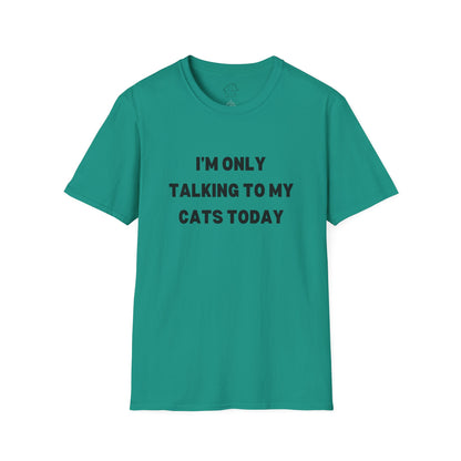 I'm Only Talking to My Cats Today Unisex T-Shirt - Perfect for Cat Lovers