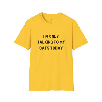 I'm Only Talking to My Cats Today Unisex T-Shirt - Perfect for Cat Lovers